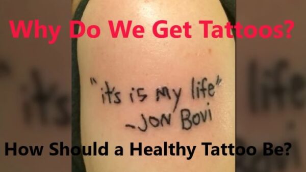 Why Do We Get Tattoos? Advice For Healthy And Fascinating Tattoos