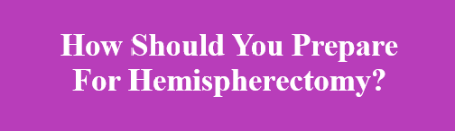 Preparing for Hemispherectomy